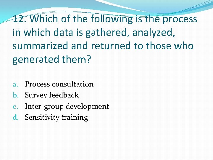 12. Which of the following is the process in which data is gathered, analyzed,