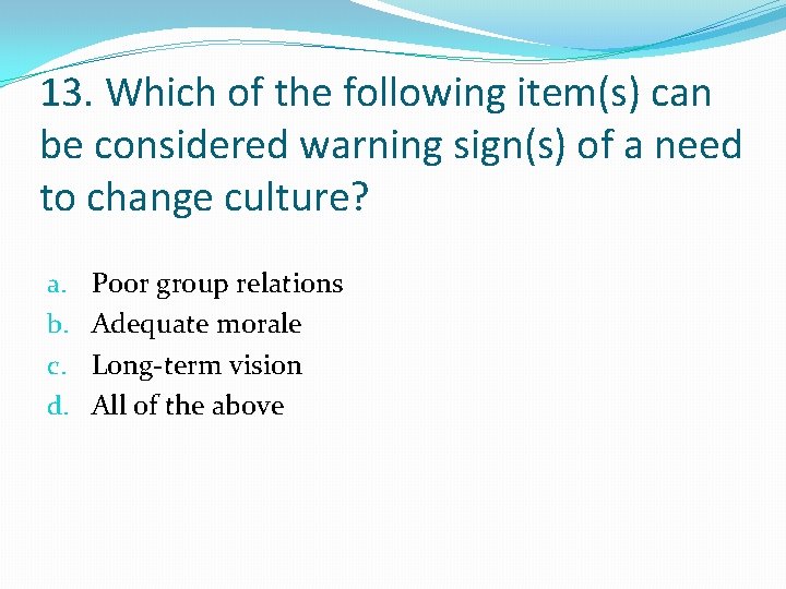 13. Which of the following item(s) can be considered warning sign(s) of a need