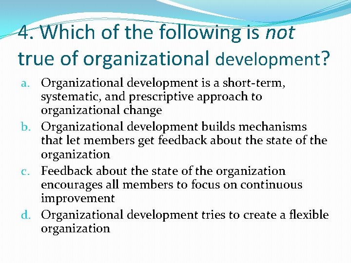 4. Which of the following is not true of organizational development? a. Organizational development