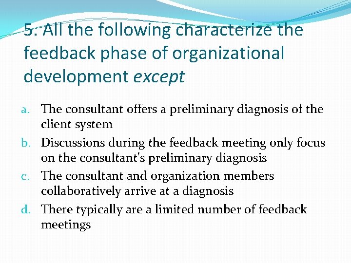 5. All the following characterize the feedback phase of organizational development except a. The