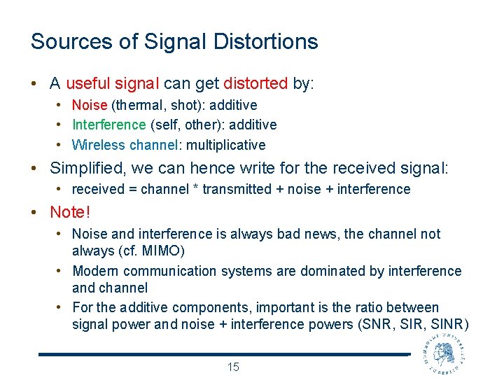 Sources of Signal Distortions • A useful signal can get distorted by: • Noise