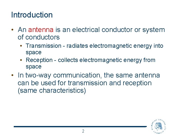 Introduction • An antenna is an electrical conductor or system of conductors • Transmission