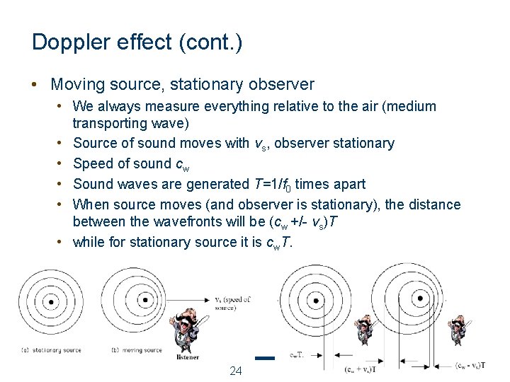 Doppler effect (cont. ) • Moving source, stationary observer • We always measure everything