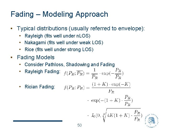 Fading – Modeling Approach • Typical distributions (usually referred to envelope): • Rayleigh (fits