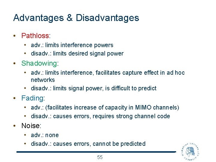 Advantages & Disadvantages • Pathloss: • adv. : limits interference powers • disadv. :