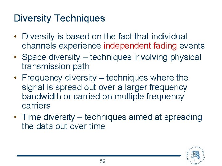 Diversity Techniques • Diversity is based on the fact that individual channels experience independent