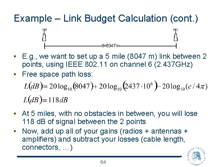 Example – Link Budget Calculation (cont. ) • E. g. , we want to