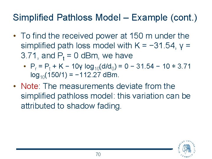 Simplified Pathloss Model – Example (cont. ) • To find the received power at