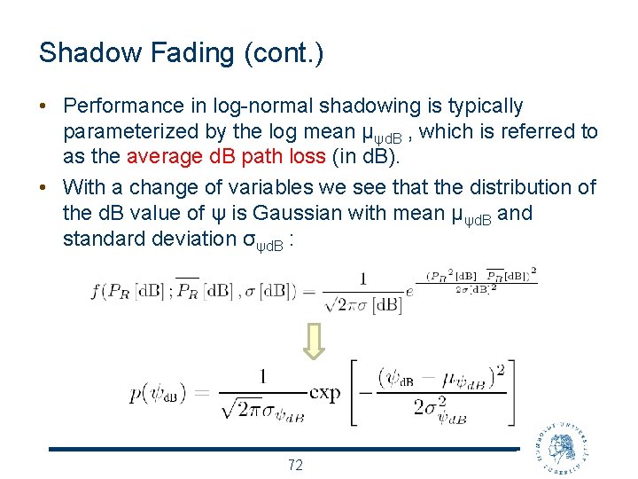 Shadow Fading (cont. ) • Performance in log-normal shadowing is typically parameterized by the