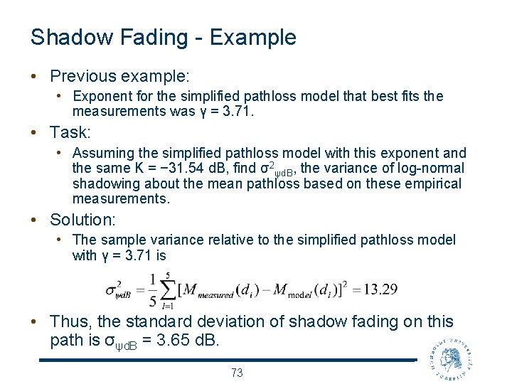 Shadow Fading - Example • Previous example: • Exponent for the simplified pathloss model
