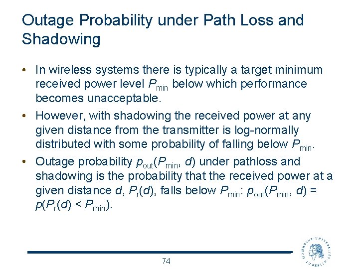 Outage Probability under Path Loss and Shadowing • In wireless systems there is typically