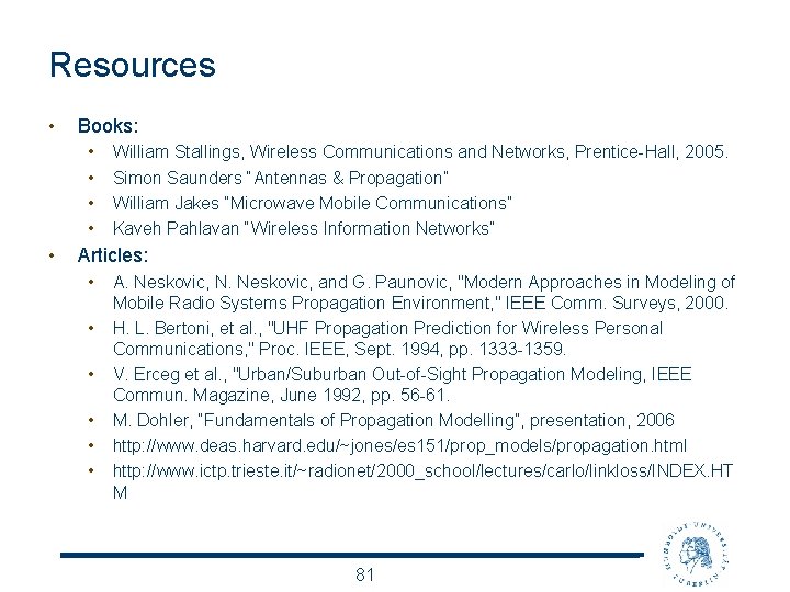 Resources • Books: • • • William Stallings, Wireless Communications and Networks, Prentice-Hall, 2005.