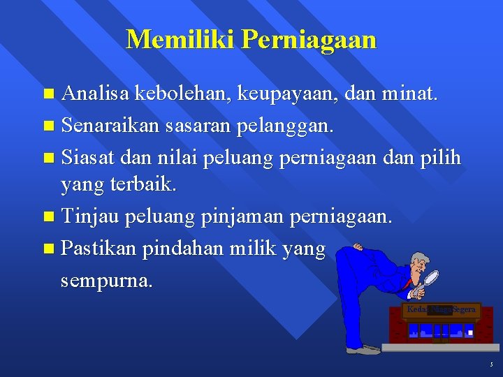 Memiliki Perniagaan n Analisa kebolehan, keupayaan, dan minat. n Senaraikan sasaran pelanggan. n Siasat