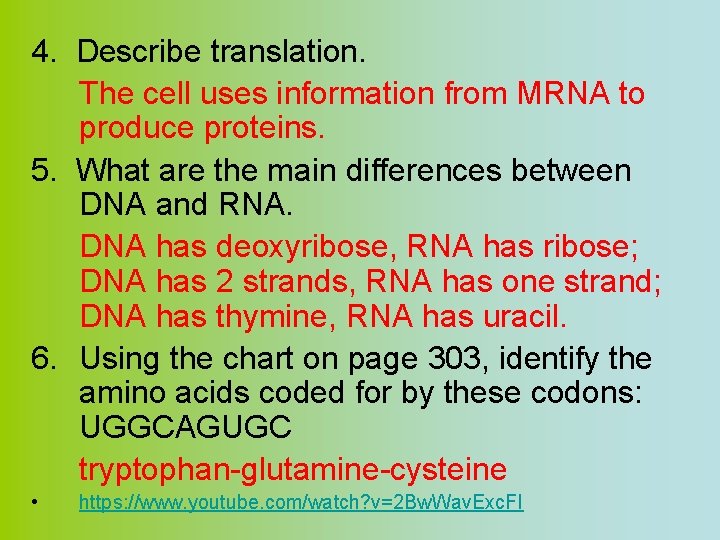 4. Describe translation. The cell uses information from MRNA to produce proteins. 5. What