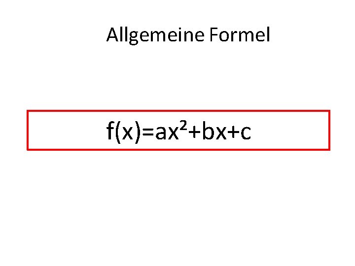 Allgemeine Formel f(x)=ax²+bx+c 