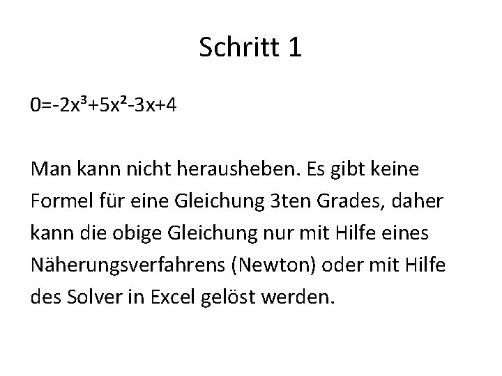 Schritt 1 0=-2 x³+5 x²-3 x+4 Man kann nicht herausheben. Es gibt keine Formel