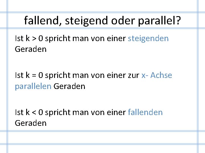 fallend, steigend oder parallel? Ist k > 0 spricht man von einer steigenden Geraden