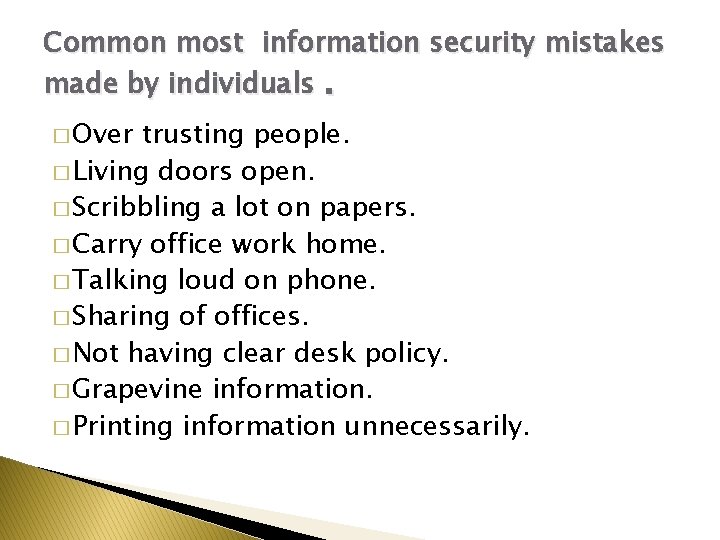 Common most information security mistakes made by individuals. � Over trusting people. � Living