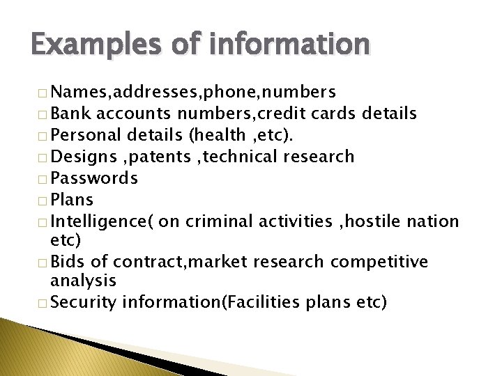 Examples of information � Names, addresses, phone, numbers � Bank accounts numbers, credit cards