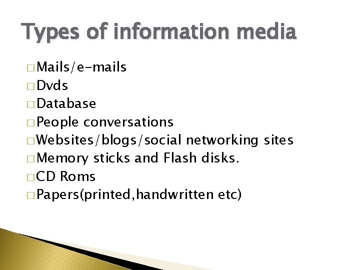 Types of information media � Mails/e-mails � Dvds � Database � People conversations �