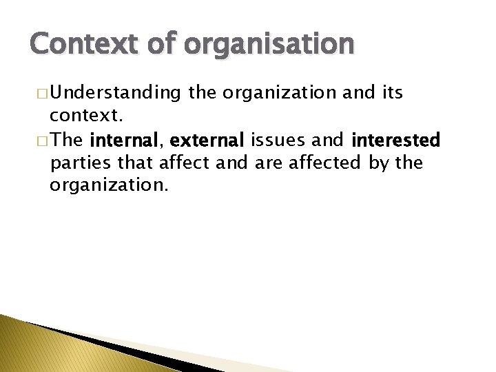 Context of organisation � Understanding the organization and its context. � The internal, external