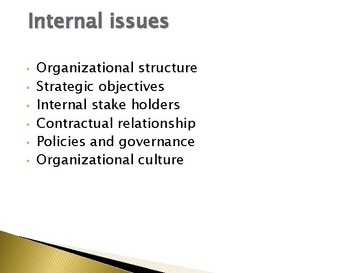 Internal issues • • • Organizational structure Strategic objectives Internal stake holders Contractual relationship