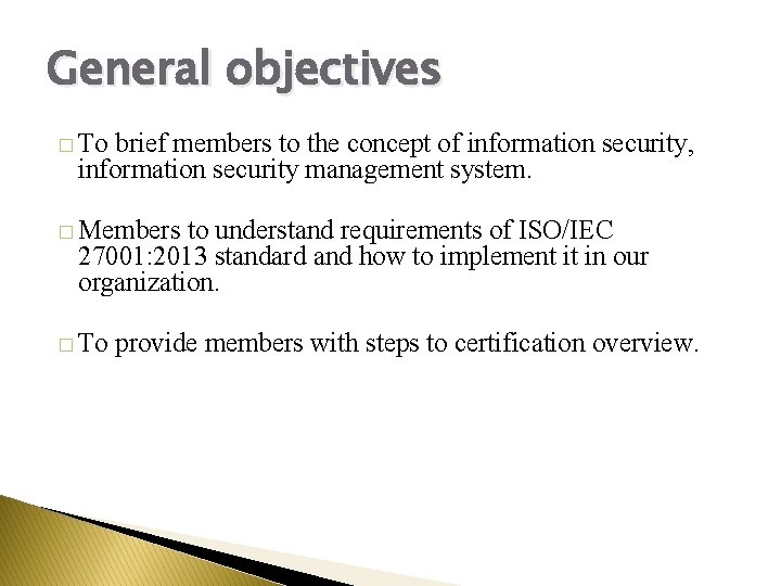 General objectives � To brief members to the concept of information security, information security