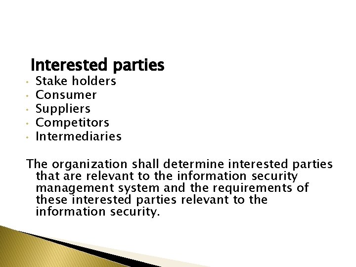 Interested parties • • • Stake holders Consumer Suppliers Competitors Intermediaries The organization shall