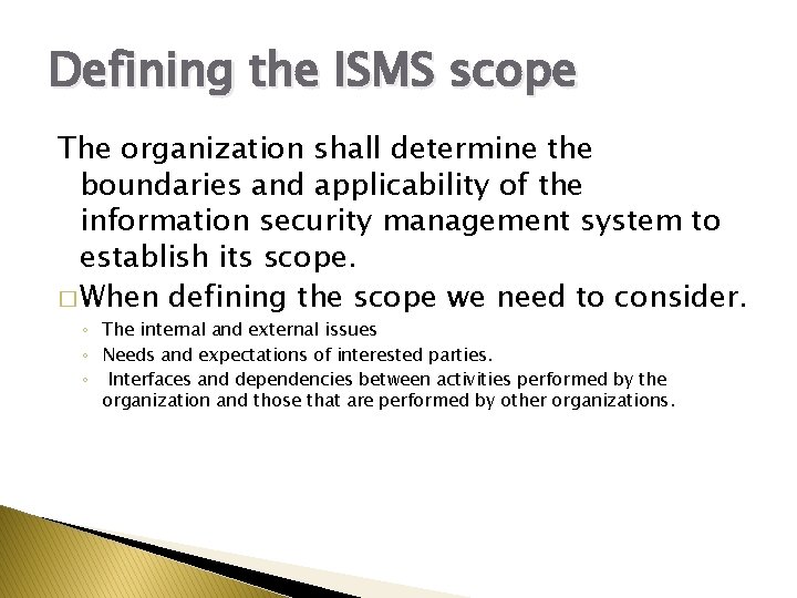 Defining the ISMS scope The organization shall determine the boundaries and applicability of the