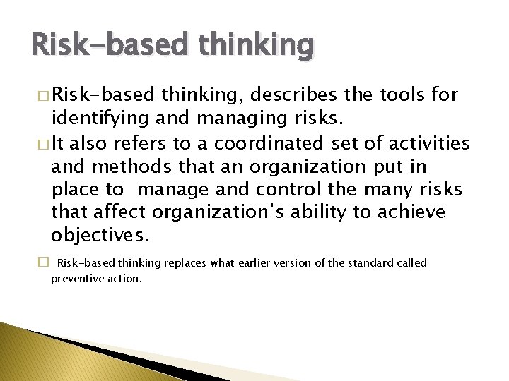 Risk-based thinking � Risk-based thinking, describes the tools for identifying and managing risks. �