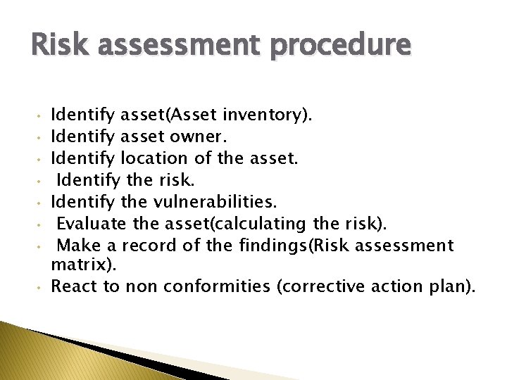 Risk assessment procedure • • Identify asset(Asset inventory). Identify asset owner. Identify location of