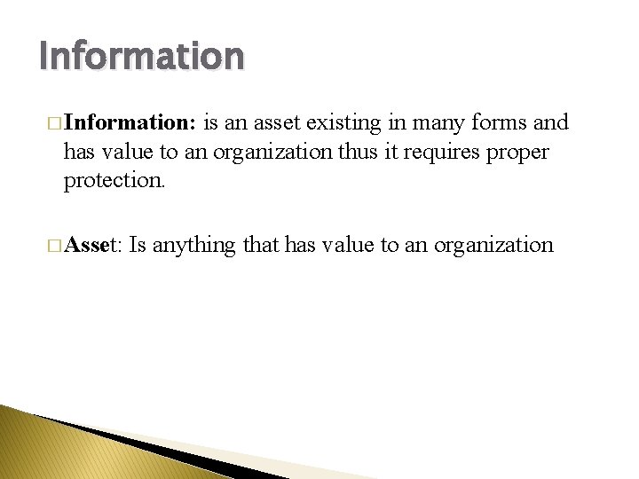 Information � Information: is an asset existing in many forms and has value to