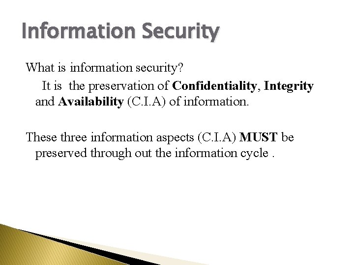Information Security What is information security? It is the preservation of Confidentiality, Integrity and