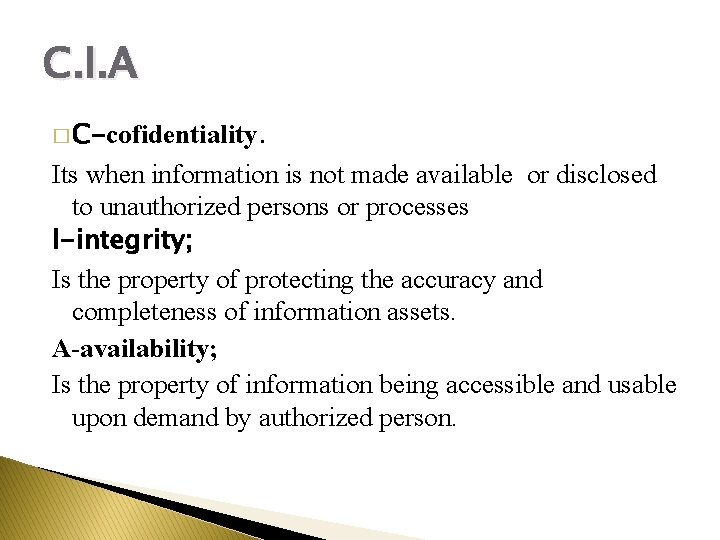 C. I. A � C-cofidentiality. Its when information is not made available or disclosed