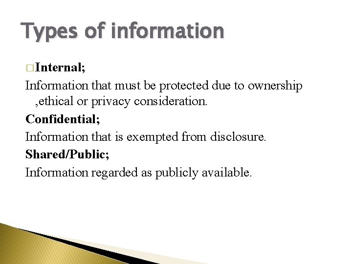 Types of information � Internal; Information that must be protected due to ownership ,