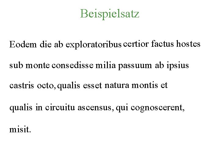 Beispielsatz Eodem die ab exploratoribus certior factus hostes sub monte consedisse milia passuum ab