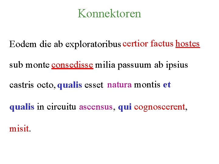 Konnektoren Eodem die ab exploratoribus certior factus hostes sub monte consedisse milia passuum ab