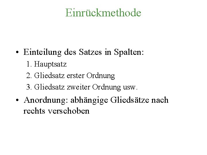 Einrückmethode • Einteilung des Satzes in Spalten: 1. Hauptsatz 2. Gliedsatz erster Ordnung 3.