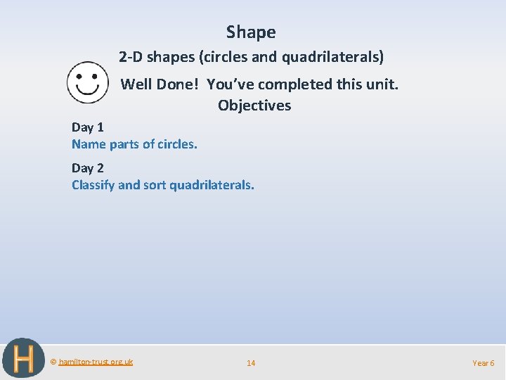 Shape 2 -D shapes (circles and quadrilaterals) Well Done! You’ve completed this unit. Objectives