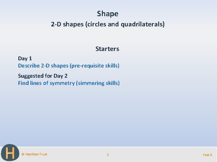 Shape 2 -D shapes (circles and quadrilaterals) Starters Day 1 Describe 2 -D shapes