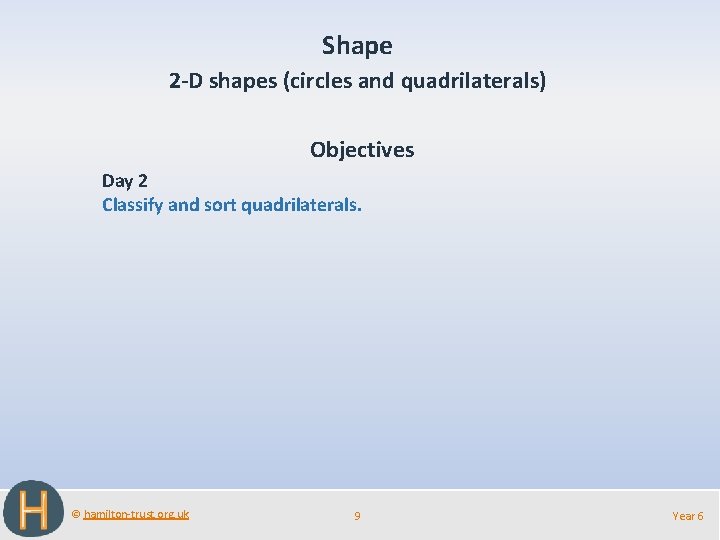 Shape 2 -D shapes (circles and quadrilaterals) Objectives Day 2 Classify and sort quadrilaterals.