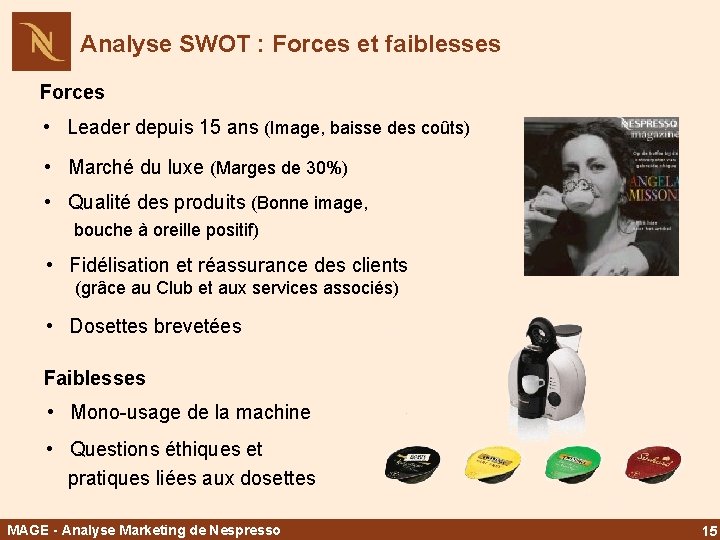 Analyse SWOT : Forces et faiblesses Forces • Leader depuis 15 ans (Image, baisse