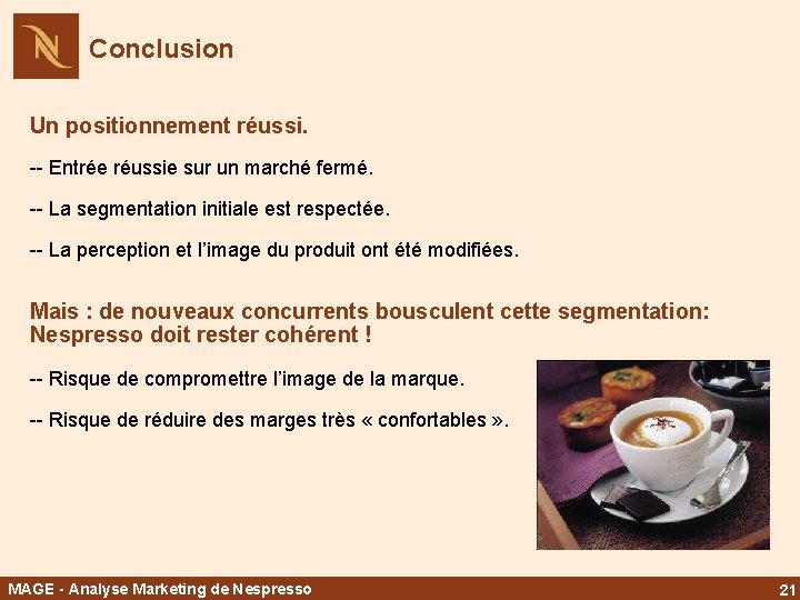 Conclusion Un positionnement réussi. -- Entrée réussie sur un marché fermé. -- La segmentation