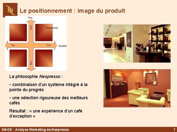 Le positionnement : image du produit La philosophie Nespresso : • combinaison d’un système