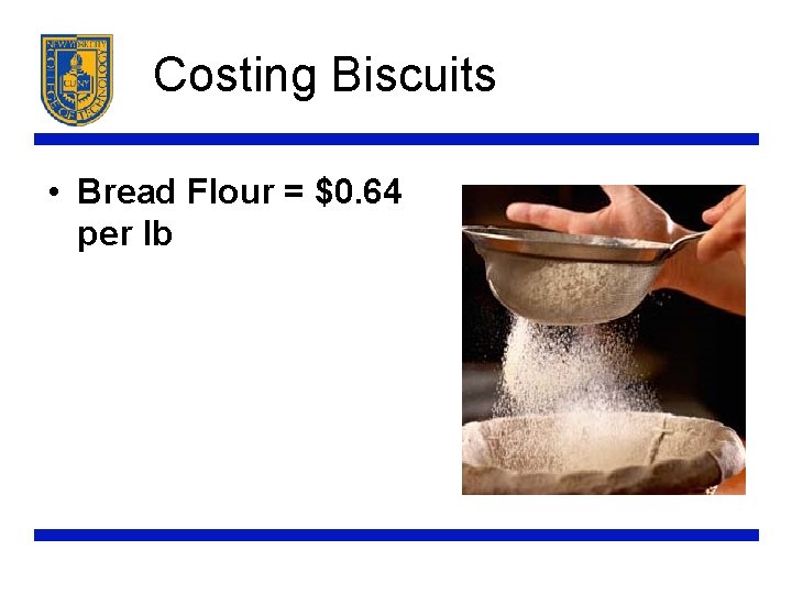 Costing Biscuits • Bread Flour = $0. 64 per lb 