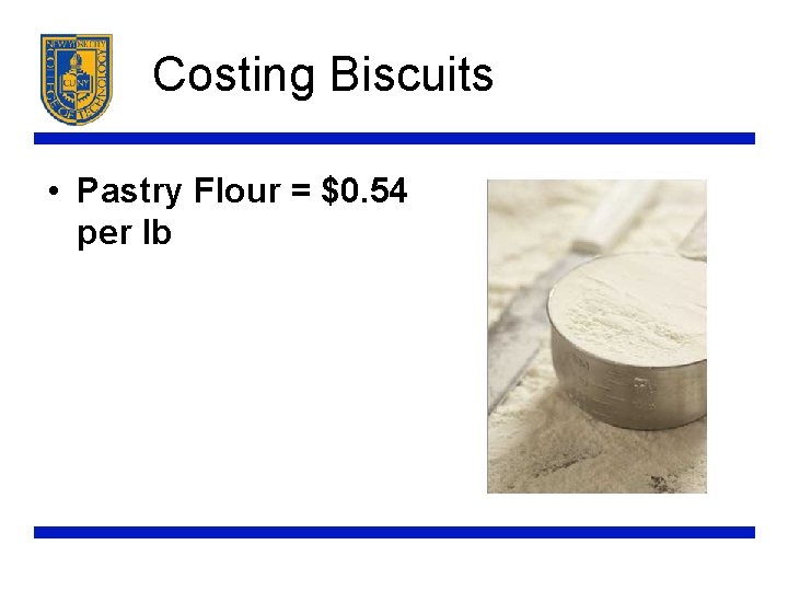 Costing Biscuits • Pastry Flour = $0. 54 per lb 