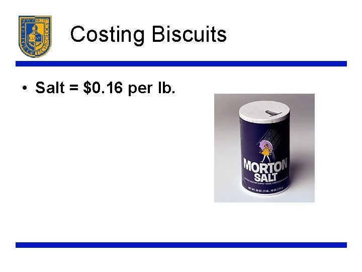 Costing Biscuits • Salt = $0. 16 per lb. 