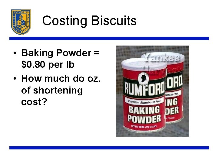 Costing Biscuits • Baking Powder = $0. 80 per lb • How much do