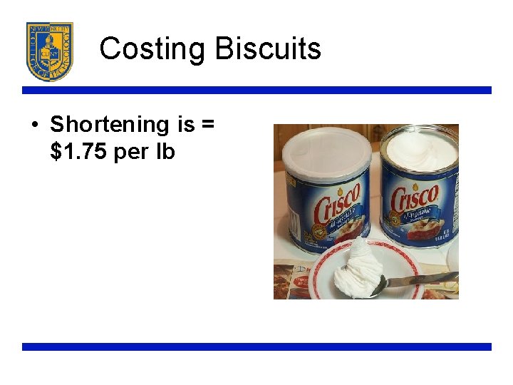 Costing Biscuits • Shortening is = $1. 75 per lb 