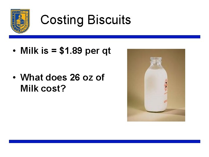 Costing Biscuits • Milk is = $1. 89 per qt • What does 26